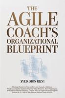 The Agile Coach's Organizational Blueprint: Strategic Systemic Intervention and Executive Mastery: The Encyclopedic Guide to Aligning Value Streams, ... The Scepter The Blueprint and The Compass) B0G58B5LMX Book Cover