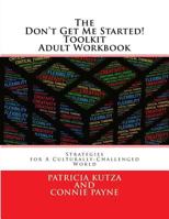 The Don't Get Me Started! Toolkit Adult Workbook: Strategies for A Culturally-Challenged World 1717357075 Book Cover