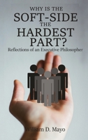 Why is the Soft Side the Hardest Part?: Reflections of an Executive Philosopher 1952617014 Book Cover