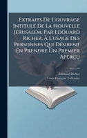 Extraits De L'ouvrage IntitulÃ(c) De La Nouvelle JÃ(c)rusalem, Par Edouard Richer, Ã L'usage Des Personnes Qui DÃ(c)sirent En Prendre Un Premier Aperçu (French Edition) 1023911981 Book Cover