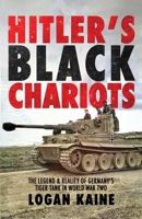 Hitler's Black Chariots: The Legend & Reality of Germany's Tiger Tank in World War Two 199064497X Book Cover