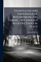 Eigentliche Und Umständliche Beschreibung Des Lebens ... Wie Endlich Auch Des Todes M. Flacii 1246159775 Book Cover
