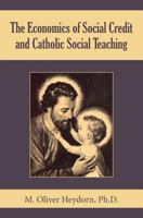 The Economics of Social Credit and Catholic Social Teaching 1494946262 Book Cover