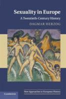 Sexuality in Europe: A Twentieth-Century History 0521691435 Book Cover