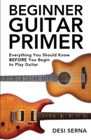 Beginner Guitar Primer: Everything You Should Know BEFORE You Begin to Play Guitar B0941VSZYZ Book Cover