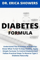 DIABETES FORMULA: Understand The Processes of Diabetes, Know What To Eat To Stay Healthy, Apply Simple Formula To Control Diabetes And Follow Practical Steps To Reverse Type 2 Diabetes Naturally B095MQ7LY5 Book Cover