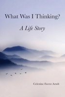 What Was I Thinking: A Life Story 1662929048 Book Cover