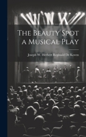 The Beauty Spot: A Musical Play (Classic Reprint) 1022121308 Book Cover