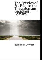 The Epistles of St. Paul to the Thessalonians, Galatians, Romans. B0BPWT53TP Book Cover