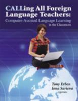 Calling All Foreign Language Teachers: Computer-Assisted Language Learning in the Classroom 159667069X Book Cover