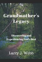 Grandmother's Legacy: Discovering and Experiencing God's Best 0692352597 Book Cover