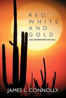 Red, White and Gold: Our Government for Sale 1463409486 Book Cover