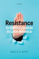 Resistance to Gender Quotas in Latin America 0198935315 Book Cover
