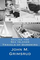 Sailing the Sea Islands: Travels of Dursmirg 1479221538 Book Cover