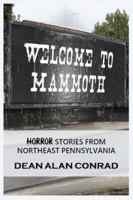 Welcome to Mammoth: Horror Tales from Northeast Pennsylvania B0G3PC9RXN Book Cover