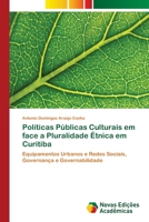 Políticas Públicas Culturais em face a Pluralidade Étnica em Curitiba: Equipamentos Urbanos e Redes Sociais, Governança e Governabilidade 6202405155 Book Cover