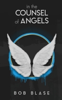In the Counsel of Angels: The Ministry of Angels and My Assignment from Jesus 1951611055 Book Cover