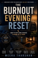 The Burnout Evening Reset: How to Stop Using Screens to Numb Out at Night (The Screen Time Reset Series) B0H17H6RF9 Book Cover