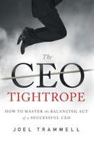 The CEO Tightrope: How to Master the Balancing Act of a Successful CEO 1626341060 Book Cover