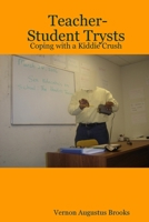Teacher-Student Trysts: Coping with a Kiddie Crush 1411689739 Book Cover