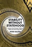 Stability Without Statehood: Lessons from Europe's History Before the Sovereign State 1349324035 Book Cover