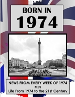 Born in 1974: UK and World news from every week of 1974. Plus how times have changed from 1974 to the 21st century. B0CPJ6QV7N Book Cover