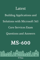 Latest Building Applications and Solutions with Microsoft 365 Core Services Exam MS-600 Questions and Answers: Guide for Real Exam B087SFLJC3 Book Cover
