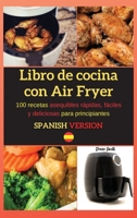 Libro de cocina con Air Fryer: 100 recetas asequibles r�pidas, f�ciles y deliciosas para principiantes 180226146X Book Cover