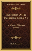The History Of The Marquis De Roselle V1: In A Series Of Letters 1165600390 Book Cover