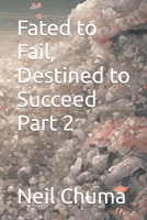 Fated to Fail, Destined to Succeed 1089733615 Book Cover