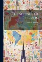 The Science of Religion: Fundamental Faiths Expressed in Modern Terms 1021711942 Book Cover