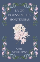 Là où poussent les hortensias (French Edition) B0GZVD4M83 Book Cover