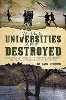 When Universities Are Destroyed: How Tulane University and the University of Alabama Rebuilt After Disaster 1450211003 Book Cover