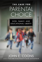 The Case for Parental Choice: God, Family, and Educational Liberty 0268204845 Book Cover