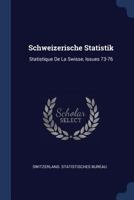 Schweizerische Statistik: Statistique De La Swisse, Issues 73-76 1377041212 Book Cover