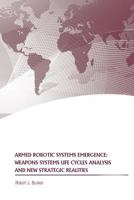 Armed Robotic Systems Emergence: Weapons Systems Life Cycles Analysis and New Strategic Realities 9352971248 Book Cover