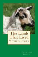 The Lamb That Lived --- MOXIE's Story 1496028279 Book Cover