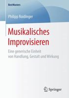 Musikalisches Improvisieren: Eine generische Einheit von Handlung, Gestalt und Wirkung (BestMasters) 3658184221 Book Cover