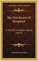 The First Rector Of Burgstead: A Tale Of The Saxon Church 1120880513 Book Cover