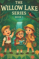 The Willow Lake Series: Adventures of Courage and Friendship, Inner Strength and Self-Confidence (Motivational Books for Children) B0F7Y1CS47 Book Cover
