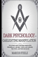 Dark Psychology and Gaslighting Manipulation: The Ultimate Guide to Mastering Manipulation, Persuasion, NLP and Mind Control, Body Language, Toxic People, Gain Power and Success B0DYVJP13V Book Cover