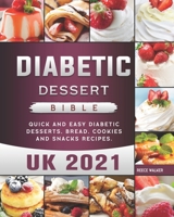Diabetic Dessert Bible UK 2021: Quick and Easy Diabetic Desserts, Bread, Cookies and Snacks Recipes. B09BSW35GT Book Cover