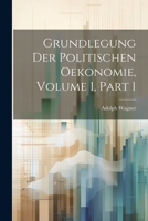 Grundlegung Der Politischen Oekonomie, Volume 1, part 1 102193495X Book Cover