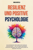 Resilienz und Positive Psychologie: Ein Leitfaden für Resilienz und Glück - Mit Bewährten Strategien Für Nachhaltige Zufriedenheit Und Persönliches ... Ihr Weg Zu Erfolg Und Wohlbefinden) B0DRQWRG88 Book Cover