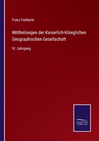 Mittheilungen der Kaiserlich-Königlichen Geographischen Gesellschaft: IV. Jahrgang 3375118368 Book Cover