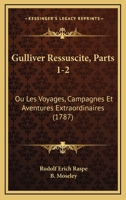 Gulliver Ressuscita(c), Ou Les Voyages, Campagnes Et Aventures Extraordinaires Partie 1 2013724055 Book Cover