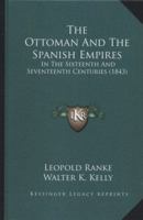 The Ottoman And The Spanish Empires: In The Sixteenth And Seventeenth Centuries (1843) 1165078155 Book Cover