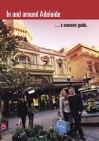 In and Around Adelaide: A Souvenir Guide 1862546886 Book Cover