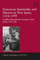 Franciscan Spirituality and Mission in New Spain, 1524-1599: Conflict Beneath the Sycamore Tree 1409454215 Book Cover