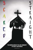 Scared Straight: The Manipulation of the LGBT Community by Society and the Church 154295858X Book Cover